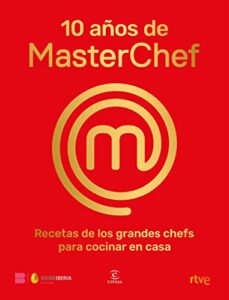 10 años de MasterChef: Recetas de los grandes chefs para cocinar en casa (F. COLECCION)