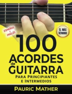 100 Acordes De Guitarra: Para Principiantes y Intermedios (Cómo Tocar la Guitarra Acústica)