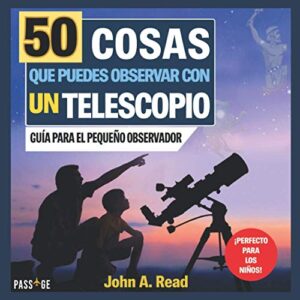 50 cosas que puedes observar con un telescopio: Guía para el pequeño observador