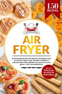 Air Fryer | El extraordinario libro de recetas con freidora de aire, sin aceite. 150 recetas saludables, fáciles, crujientes y deliciosas con … del día. Incluye: ¡Deliciosos postres!