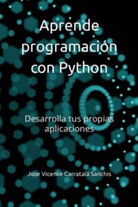 Aprende programación con Python: Desarrolla tus propias aplicaciones