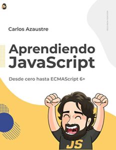 Aprendiendo JavaScript: Desde cero hasta ECMAScript 6.