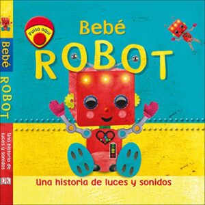 Bebé Robot: Una historia de luces y sonidos (Cuentos infantiles)