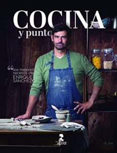 Cocina y punto: Las mejores recetas de Enrique Sánchez (Gastronomía y Salud)