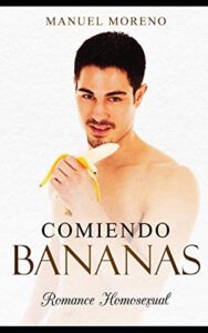 Comiendo Bananas: Romance Homosexual: 1 (Novela Romántica y Erótica Homosexual)