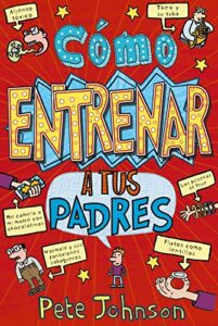 Cómo entrenar a tus padres (Castellano – A PARTIR DE 12 AÑOS – NARRATIVA – Mis padres y yo)