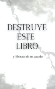 Destruye este Libro – y libérate de tu pasado: Libro de autoayuda | Desarrollo personal | Dejar atrás el pasado
