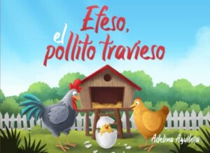 Efeso, el pollito travieso: Un cuento infantil para educar a los niños a respetar las normas | Libro Ilustrado para Niños de 1-2-3 años