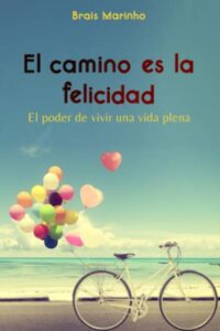 El camino es la felicidad: El poder de vivir una vida plena