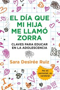 El Día que mi Hija me llamó Zorra: Claves para educar en la Adolescencia (Padres y educadores)