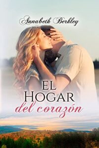 El hogar del corazón: (Novela Romántica Contemporánea) (Edentown nº 18)