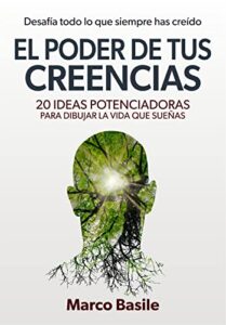 El Poder de tus Creencias: 20 Ideas Potenciadoras para dibujar la vida que sueñas