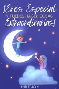 Eres Especial y Puedes Hacer Cosas Extraordinarias: Un pequeño gran libro para niños y niñas que inspira el valor, la autoestima y la fuerza para ser … tus sueños (Cuentos Infantiles 4-10 Años)