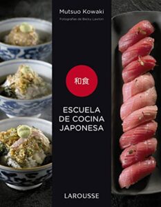 Escuela de cocina japonesa (LAROUSSE – Libros Ilustrados/ Prácticos – Gastronomía)