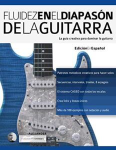 Fluidez en el diapasón de la guitarra: Edición en español: 2 (técnica de guitarra)
