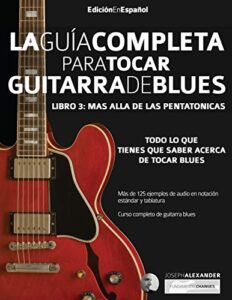 Guía completa para tocar guitarra blues: Libro 3 – Más allá de las pentatónicas