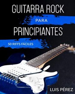 Guitarra Rock Para Principiantes: 50 Riffs Fáciles