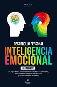 INTELIGENCIA EMOCIONAL: 5 LIBROS EN 1: La Guía Definitiva para Comprender y Manejar las Emociones, Desarrollar Habilidades Sociales Efectivas y Lidiar … de Oro Para Tu Desarrollo y Éxito Personal)