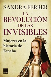 La revolución de las invisibles: Mujeres en la historia de España