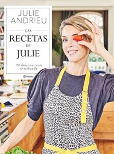 Las recetas de Julie: 150 ideas para cocinar en tu día a día (Planeta Cocina)