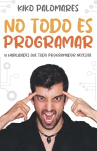 No todo es programar: 10 habilidades que todo programador necesita