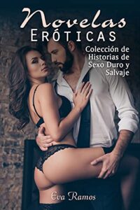 NOVELAS ERÓTICAS: COLECCIÓN DE HISTORIAS DE SEXO DURO Y SALVAJE