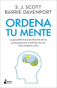 Ordena tu mente: La guía definitiva para liberarte de las preocupaciones y di (DESARROLLO PERSONAL)