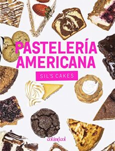 Pastelería americana. Sil’s cakes: Desde los brownies hasta las cheesecakes, más de 90 recetas con todo el sabor made in USA (Cocina de autor)