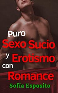 Puro Sexo Sucio y Erotismo con Romance: Relatos cortos eróticos para adultos, historias de sexo caliente y BDSM, cuentos de amor completos, regalo original … negra corta ligera chick lit urbana)