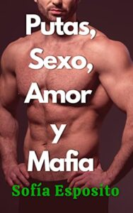 Putas, Sexo, Amor y Mafia : Novela romántica, erótica, policiaca, negra y suspense en español. Romance contemporáneo chick lit new adult (Relatos cortos … negra corta ligera chick lit urbana)