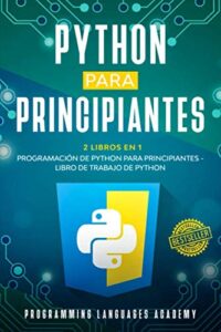 Python para Principiantes: 2 Libros en 1: Programación de Python para principiantes + Libro de trabajo de Python
