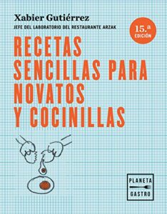 Recetas sencillas para novatos y cocinillas: Jefe del laboratorio del restaurante Arzak (Técnicas culinarias)