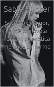 Secreto de amor, la mejor novela romántica erótica me hace correrme