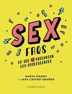 Sex FAQS. Lo que SÍ preguntan los adolescentes (LAROUSSE – Infantil / Juvenil)