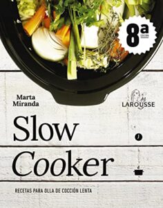 Slow cooker. Recetas para olla de cocción lenta (LAROUSSE – Libros Ilustrados/ Prácticos – Gastronomía)