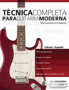 Técnica Completa Para Guitarra Moderna: Total Exactitud En El Diapasón: 1 (Técnica Para Guitarra)