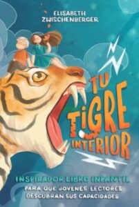 Tu tigre interior: Inspirador libro infantil para que jóvenes lectores descubran sus capacidades