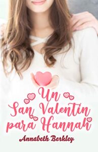 Un San Valentín para Hannah: Novela Romántica Contemporánea