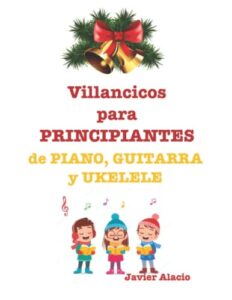 Villancicos para Principiantes: de Piano, Guitarra y Ukelele