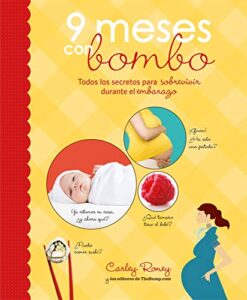 9 meses con bombo: Todos los secretos para sobrevivir durante el embarazo (Embarazo, bebé y crianza)