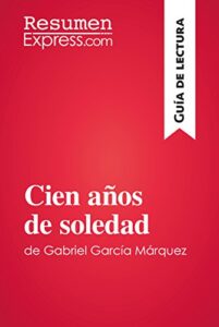 Cien años de soledad de Gabriel García Márquez (Guía de lectura): Resumen y análisis completo