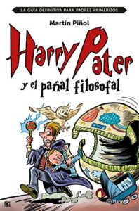 Harry Pater y el pañal filosofal: La guía definitiva para padres primerizos (No Ficción)