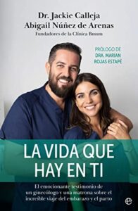 La vida que hay en ti: El emocionante testimonio de un ginecólogo y una matrona sobre el increíble viaje del embarazo y el parto