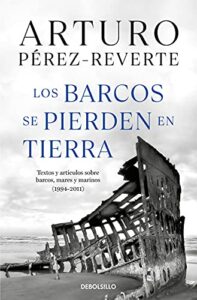 Los barcos se pierden en tierra: Textos y artículos sobre barcos, mares y marinos (1994-2011) (Best Seller)