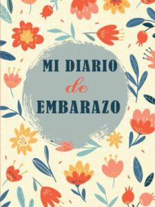 Mi Diario de Embarazo: Para registrar los 9 meses más especiales de tu vida – Diario del Embarazo y Agenda embarazo_ meses, Planificador de 40 semanas