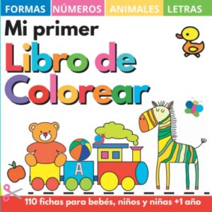 Mi primer libro colorear 1 año +: 100 dibujos con letras, números, formas, juguetes y animales de la A a la Z. – Cuadernos y fichas para colorear niños, niñas y bebés 1, 2, 3, 4 años