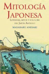 Mitología Japonesa: Mitos, Leyendas y Folclore del Japón Antiguo