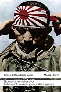 No esperamos volver vivos: Testimonios de kamikazes y soldados japoneses (El libro de bolsillo – Historia)