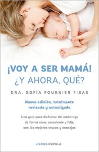 ¡Voy a ser mamá! ¿Y ahora qué?: Nueva edición, totalmente revisada y actualizada (Salud y bienestar)